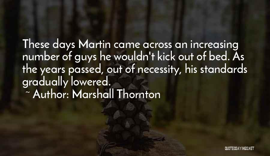 Marshall Thornton Quotes: These Days Martin Came Across An Increasing Number Of Guys He Wouldn't Kick Out Of Bed. As The Years Passed,