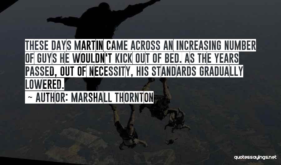 Marshall Thornton Quotes: These Days Martin Came Across An Increasing Number Of Guys He Wouldn't Kick Out Of Bed. As The Years Passed,