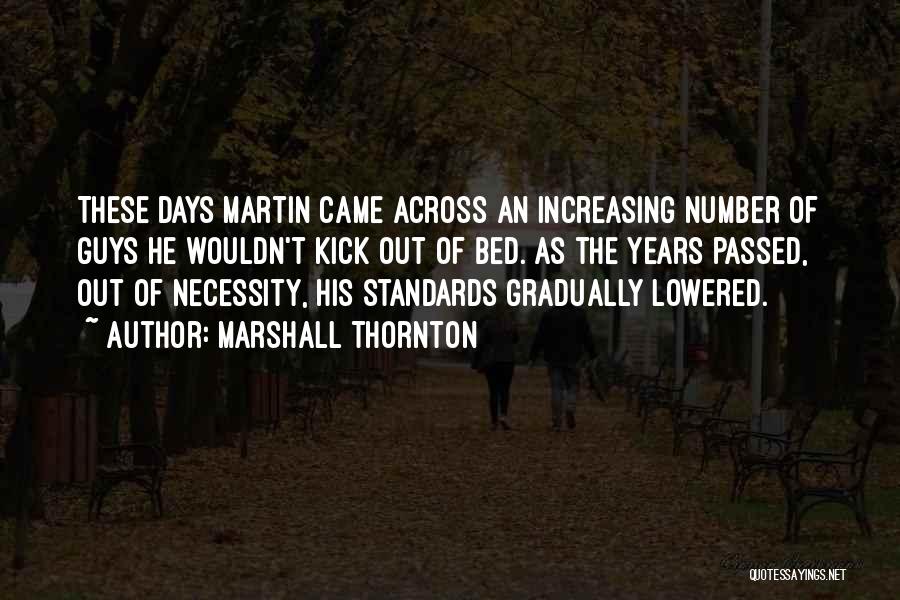 Marshall Thornton Quotes: These Days Martin Came Across An Increasing Number Of Guys He Wouldn't Kick Out Of Bed. As The Years Passed,