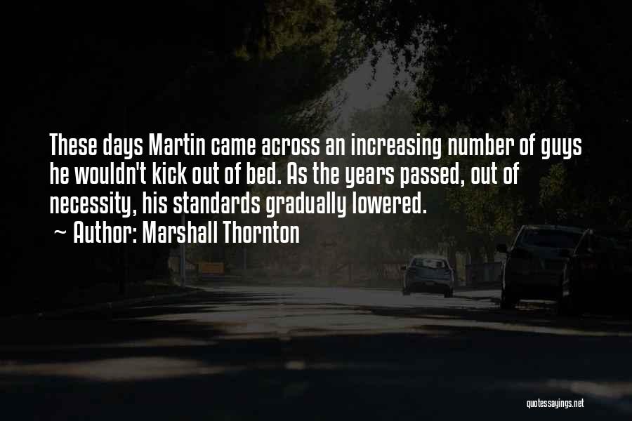 Marshall Thornton Quotes: These Days Martin Came Across An Increasing Number Of Guys He Wouldn't Kick Out Of Bed. As The Years Passed,