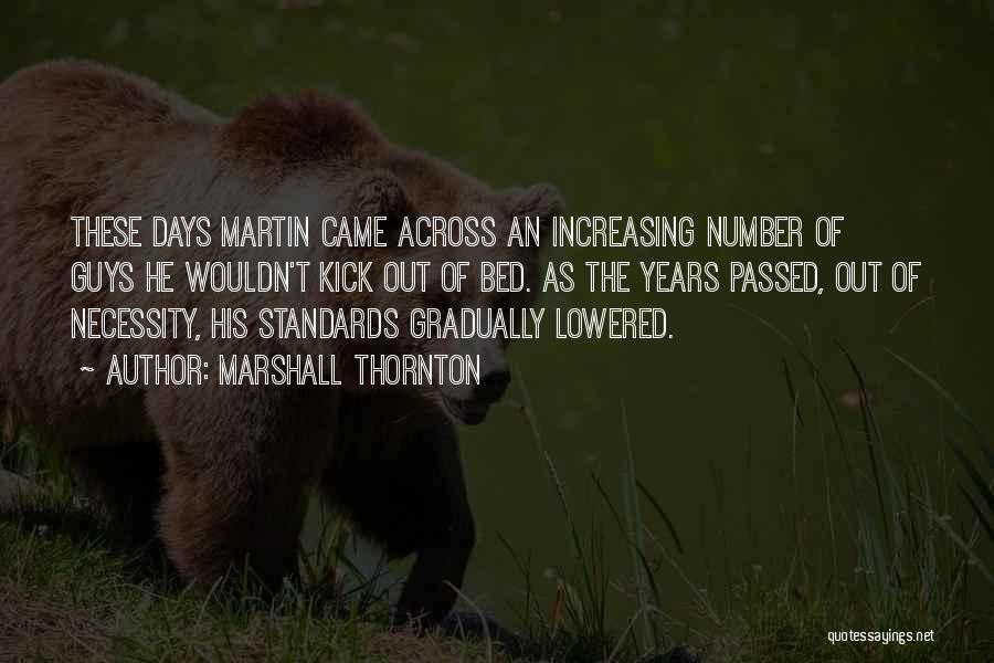 Marshall Thornton Quotes: These Days Martin Came Across An Increasing Number Of Guys He Wouldn't Kick Out Of Bed. As The Years Passed,