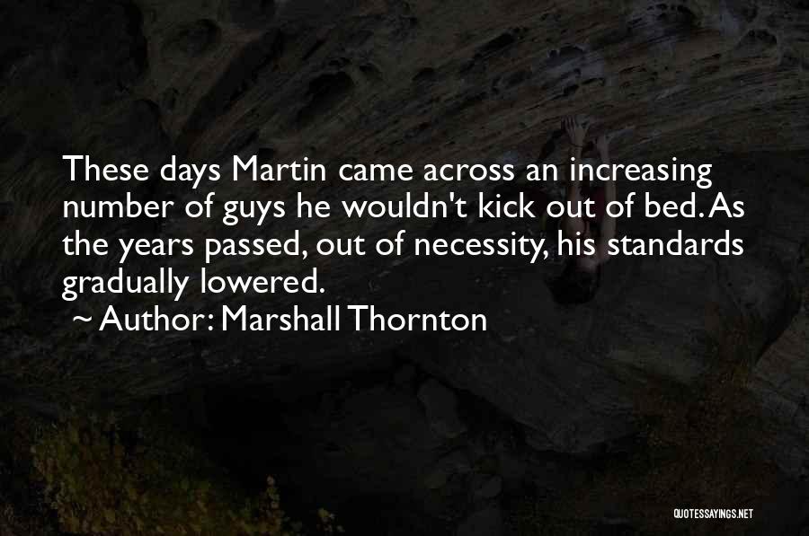 Marshall Thornton Quotes: These Days Martin Came Across An Increasing Number Of Guys He Wouldn't Kick Out Of Bed. As The Years Passed,