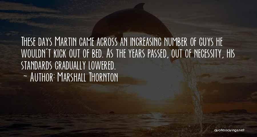 Marshall Thornton Quotes: These Days Martin Came Across An Increasing Number Of Guys He Wouldn't Kick Out Of Bed. As The Years Passed,