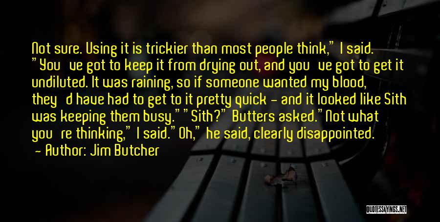 Jim Butcher Quotes: Not Sure. Using It Is Trickier Than Most People Think, I Said. You've Got To Keep It From Drying Out,