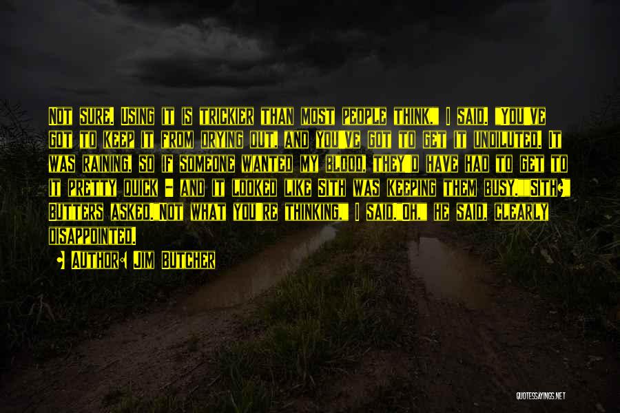 Jim Butcher Quotes: Not Sure. Using It Is Trickier Than Most People Think, I Said. You've Got To Keep It From Drying Out,