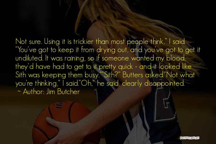 Jim Butcher Quotes: Not Sure. Using It Is Trickier Than Most People Think, I Said. You've Got To Keep It From Drying Out,