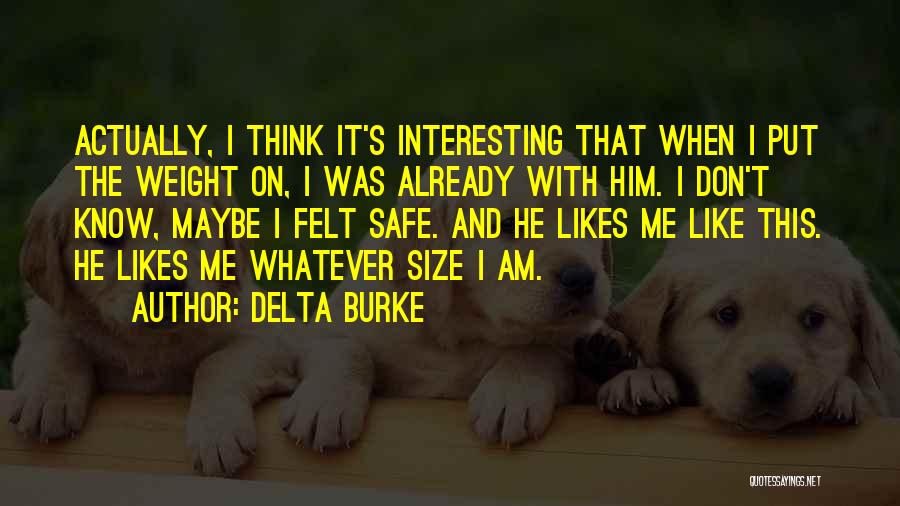 Delta Burke Quotes: Actually, I Think It's Interesting That When I Put The Weight On, I Was Already With Him. I Don't Know,