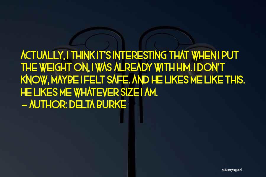 Delta Burke Quotes: Actually, I Think It's Interesting That When I Put The Weight On, I Was Already With Him. I Don't Know,