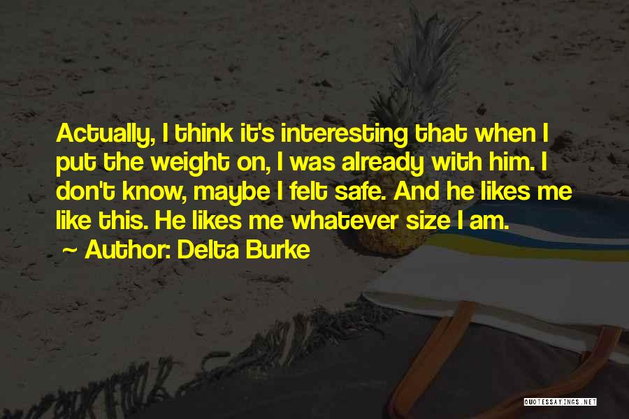 Delta Burke Quotes: Actually, I Think It's Interesting That When I Put The Weight On, I Was Already With Him. I Don't Know,