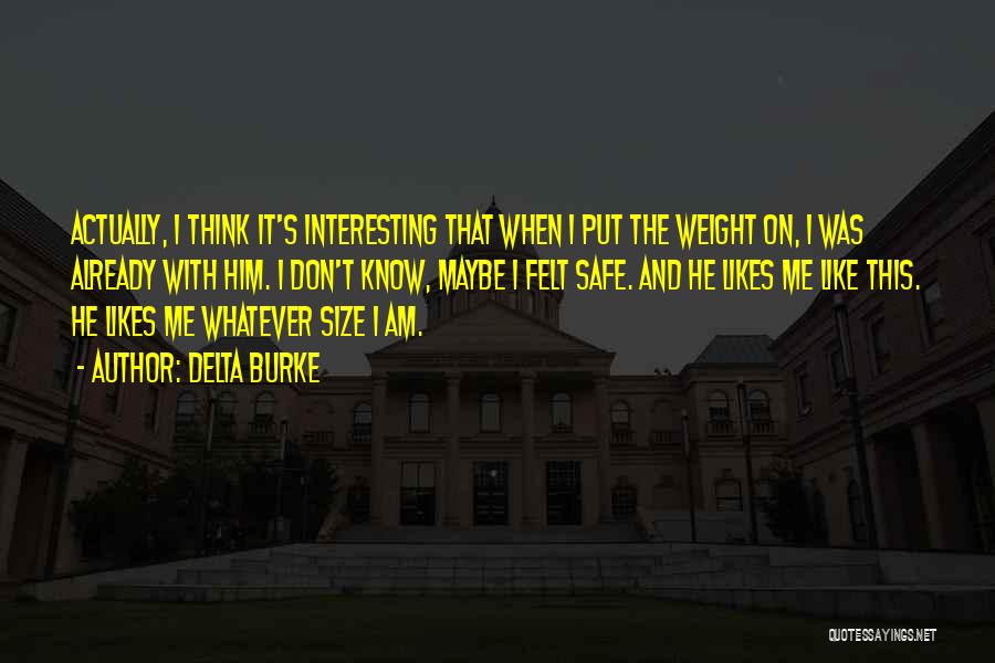 Delta Burke Quotes: Actually, I Think It's Interesting That When I Put The Weight On, I Was Already With Him. I Don't Know,