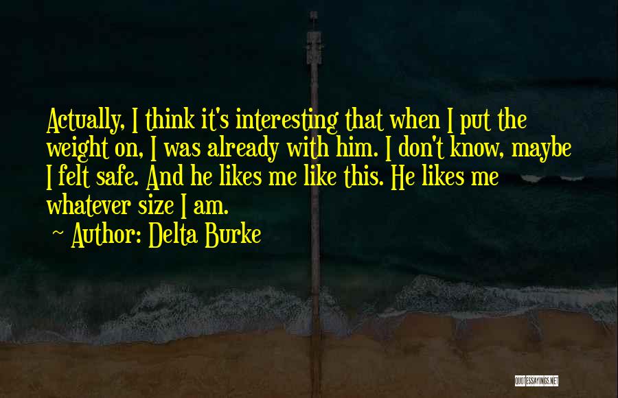 Delta Burke Quotes: Actually, I Think It's Interesting That When I Put The Weight On, I Was Already With Him. I Don't Know,