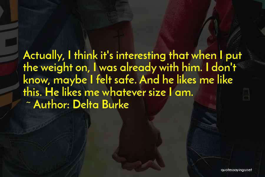 Delta Burke Quotes: Actually, I Think It's Interesting That When I Put The Weight On, I Was Already With Him. I Don't Know,