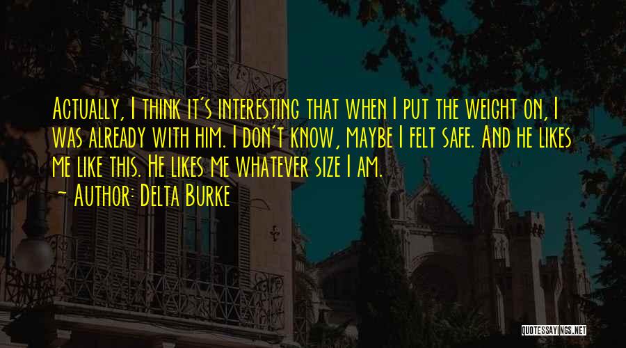 Delta Burke Quotes: Actually, I Think It's Interesting That When I Put The Weight On, I Was Already With Him. I Don't Know,