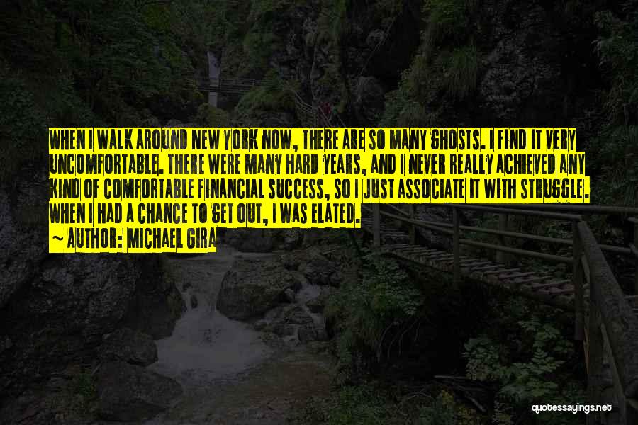Michael Gira Quotes: When I Walk Around New York Now, There Are So Many Ghosts. I Find It Very Uncomfortable. There Were Many