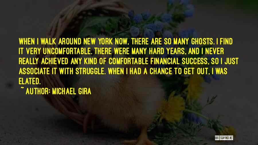 Michael Gira Quotes: When I Walk Around New York Now, There Are So Many Ghosts. I Find It Very Uncomfortable. There Were Many