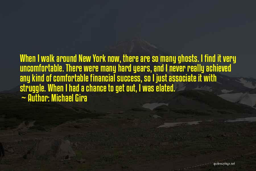 Michael Gira Quotes: When I Walk Around New York Now, There Are So Many Ghosts. I Find It Very Uncomfortable. There Were Many