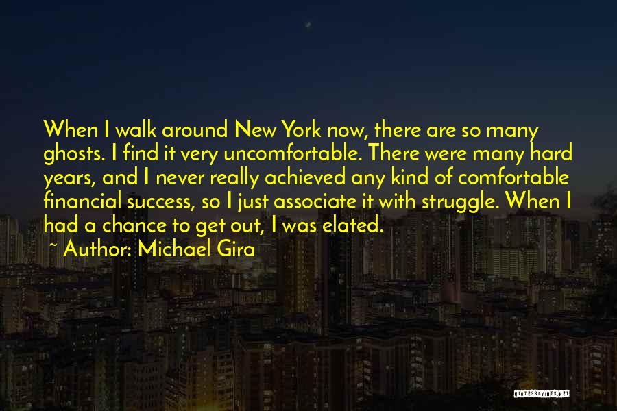 Michael Gira Quotes: When I Walk Around New York Now, There Are So Many Ghosts. I Find It Very Uncomfortable. There Were Many