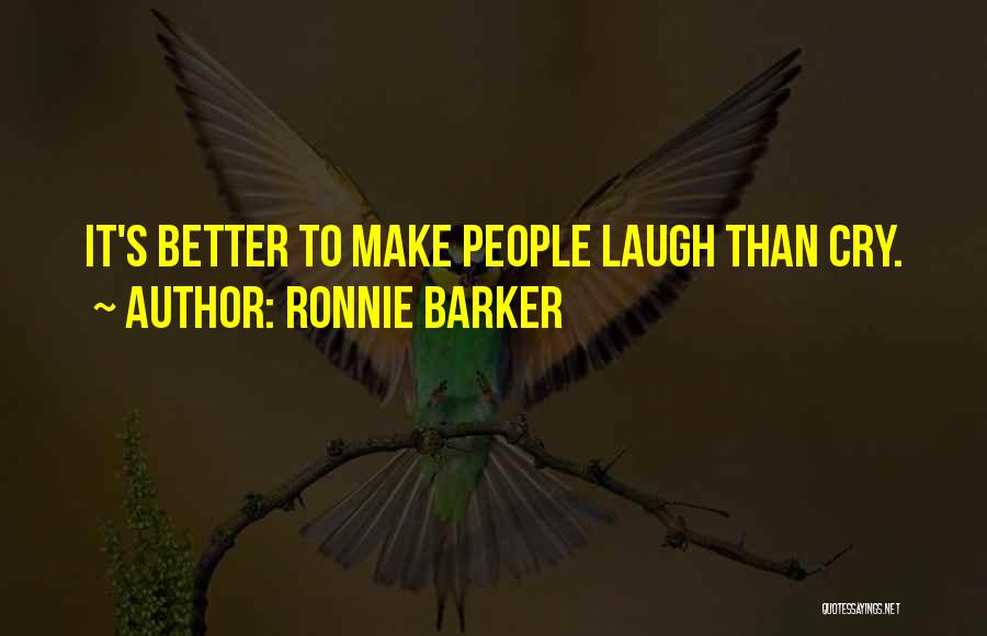 Ronnie Barker Quotes: It's Better To Make People Laugh Than Cry.