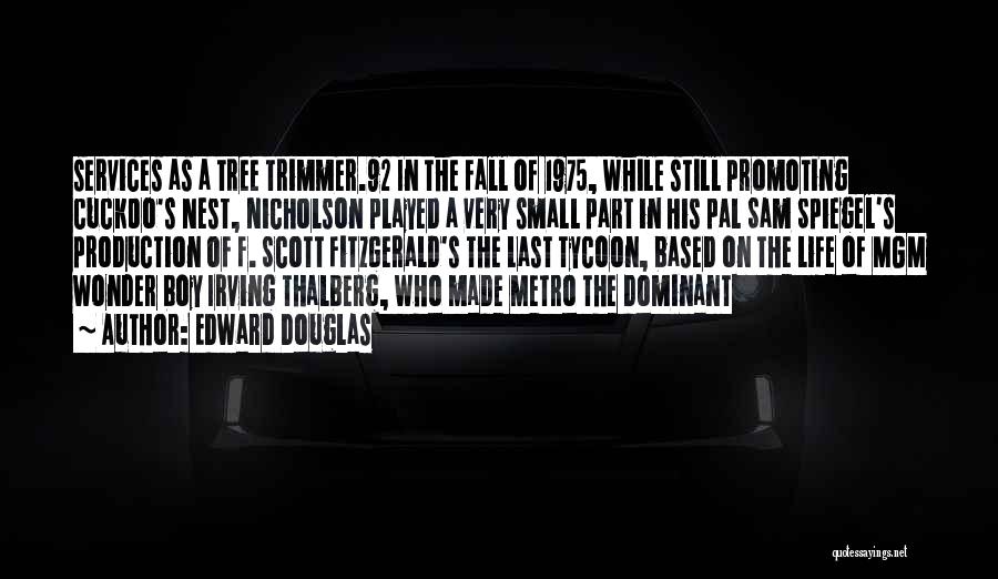 Edward Douglas Quotes: Services As A Tree Trimmer.92 In The Fall Of 1975, While Still Promoting Cuckoo's Nest, Nicholson Played A Very Small