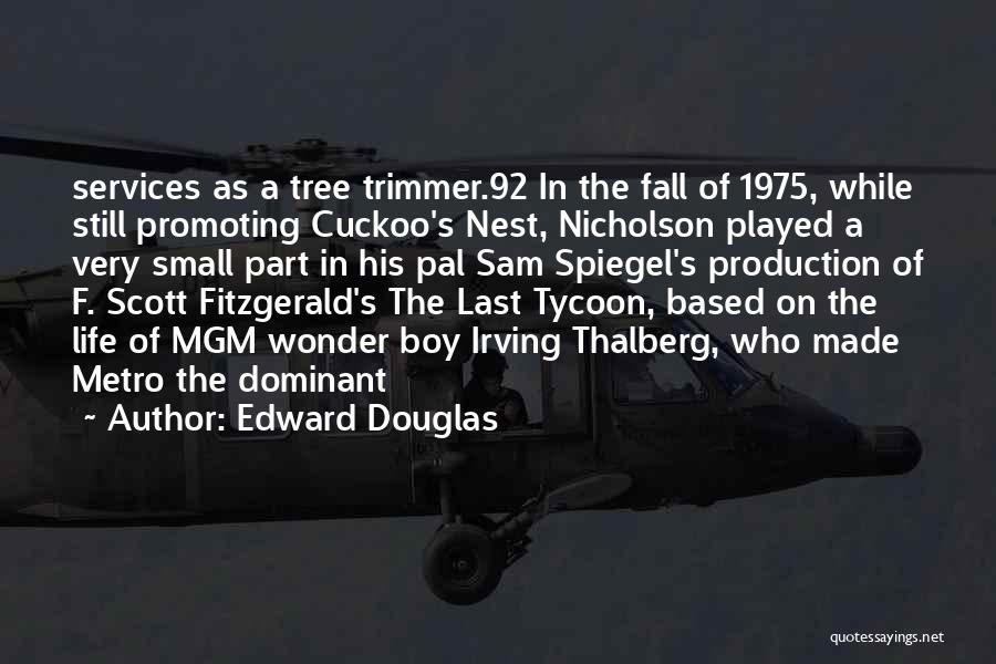 Edward Douglas Quotes: Services As A Tree Trimmer.92 In The Fall Of 1975, While Still Promoting Cuckoo's Nest, Nicholson Played A Very Small