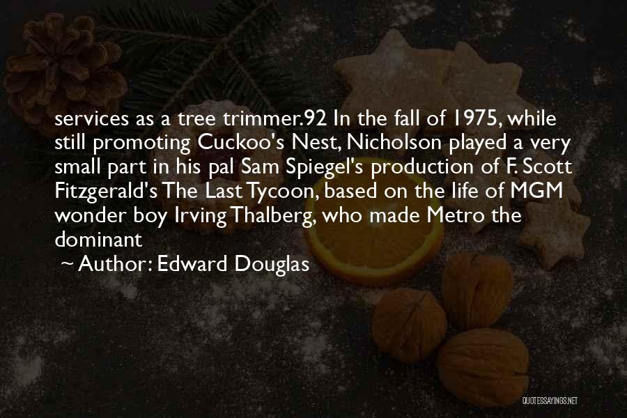 Edward Douglas Quotes: Services As A Tree Trimmer.92 In The Fall Of 1975, While Still Promoting Cuckoo's Nest, Nicholson Played A Very Small