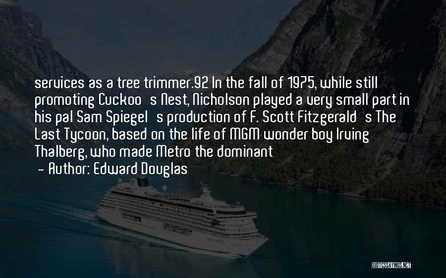 Edward Douglas Quotes: Services As A Tree Trimmer.92 In The Fall Of 1975, While Still Promoting Cuckoo's Nest, Nicholson Played A Very Small