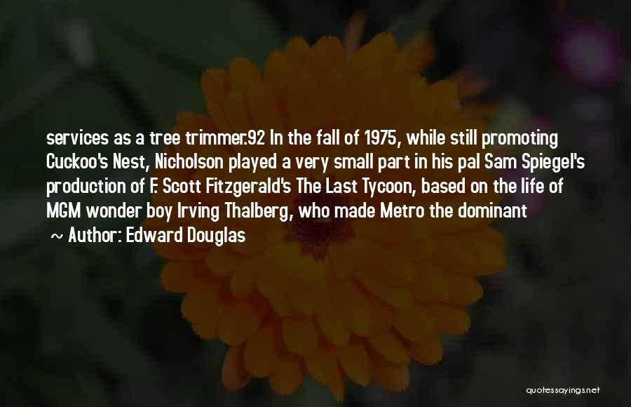 Edward Douglas Quotes: Services As A Tree Trimmer.92 In The Fall Of 1975, While Still Promoting Cuckoo's Nest, Nicholson Played A Very Small