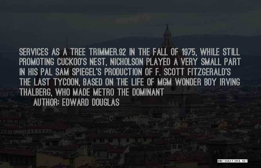 Edward Douglas Quotes: Services As A Tree Trimmer.92 In The Fall Of 1975, While Still Promoting Cuckoo's Nest, Nicholson Played A Very Small