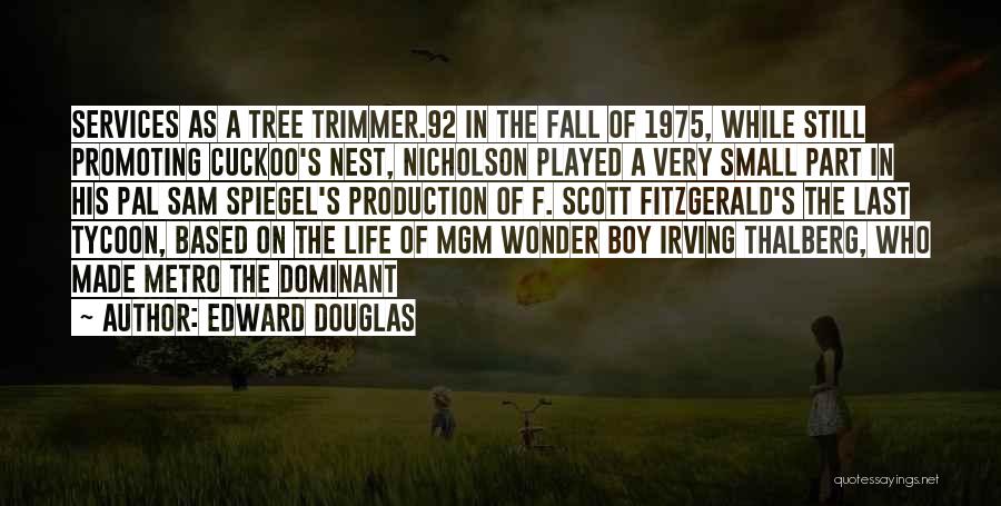 Edward Douglas Quotes: Services As A Tree Trimmer.92 In The Fall Of 1975, While Still Promoting Cuckoo's Nest, Nicholson Played A Very Small