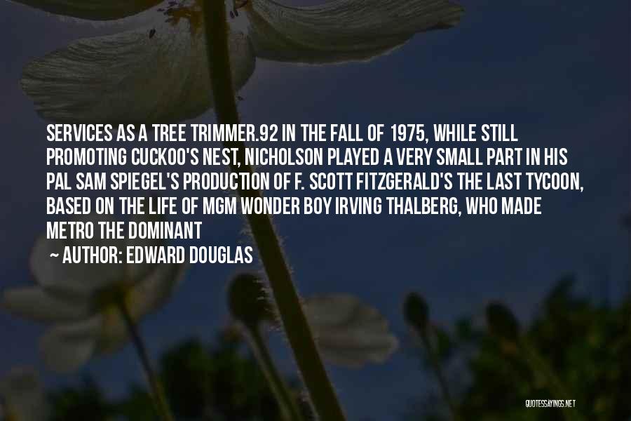 Edward Douglas Quotes: Services As A Tree Trimmer.92 In The Fall Of 1975, While Still Promoting Cuckoo's Nest, Nicholson Played A Very Small