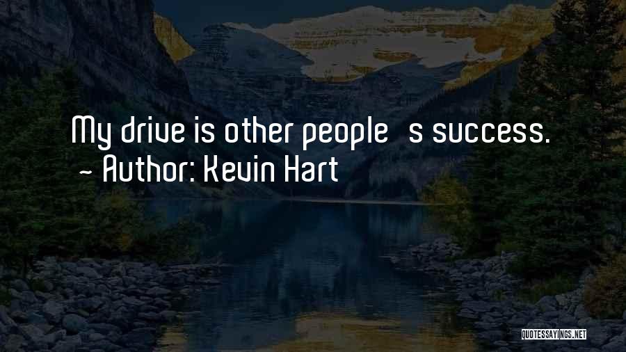 Kevin Hart Quotes: My Drive Is Other People's Success.