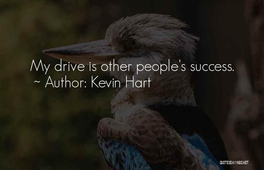 Kevin Hart Quotes: My Drive Is Other People's Success.