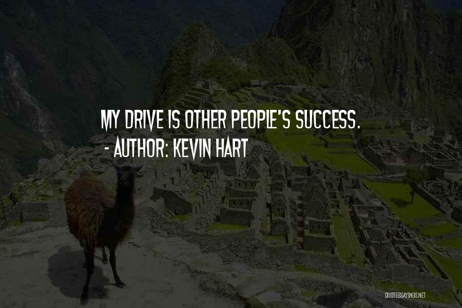 Kevin Hart Quotes: My Drive Is Other People's Success.