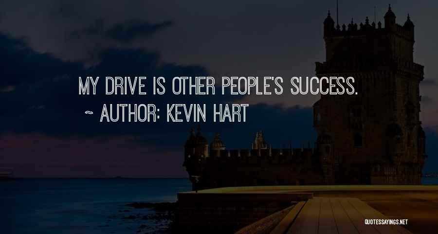 Kevin Hart Quotes: My Drive Is Other People's Success.