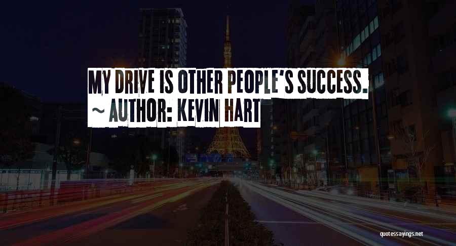 Kevin Hart Quotes: My Drive Is Other People's Success.