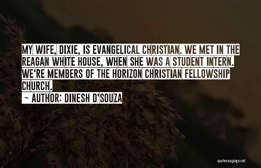 Dinesh D'Souza Quotes: My Wife, Dixie, Is Evangelical Christian. We Met In The Reagan White House, When She Was A Student Intern. We're