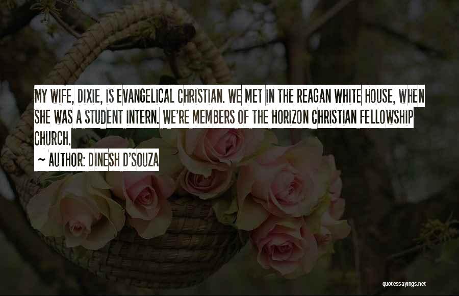 Dinesh D'Souza Quotes: My Wife, Dixie, Is Evangelical Christian. We Met In The Reagan White House, When She Was A Student Intern. We're