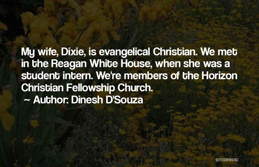 Dinesh D'Souza Quotes: My Wife, Dixie, Is Evangelical Christian. We Met In The Reagan White House, When She Was A Student Intern. We're