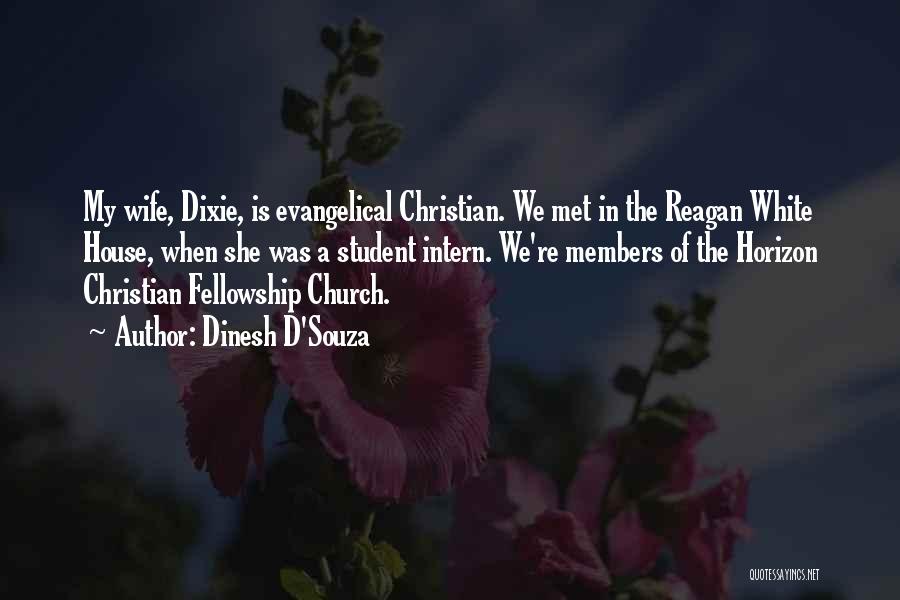 Dinesh D'Souza Quotes: My Wife, Dixie, Is Evangelical Christian. We Met In The Reagan White House, When She Was A Student Intern. We're