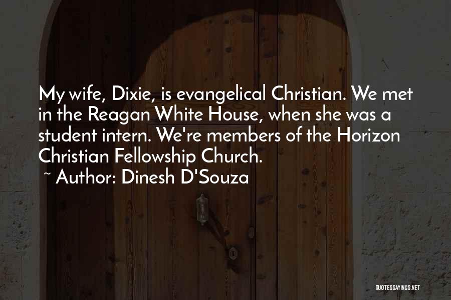 Dinesh D'Souza Quotes: My Wife, Dixie, Is Evangelical Christian. We Met In The Reagan White House, When She Was A Student Intern. We're