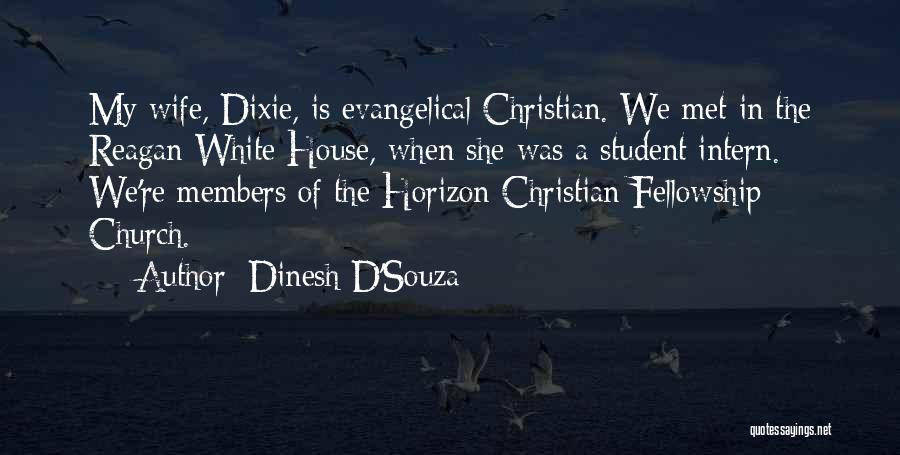 Dinesh D'Souza Quotes: My Wife, Dixie, Is Evangelical Christian. We Met In The Reagan White House, When She Was A Student Intern. We're