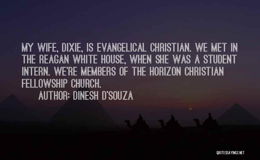 Dinesh D'Souza Quotes: My Wife, Dixie, Is Evangelical Christian. We Met In The Reagan White House, When She Was A Student Intern. We're