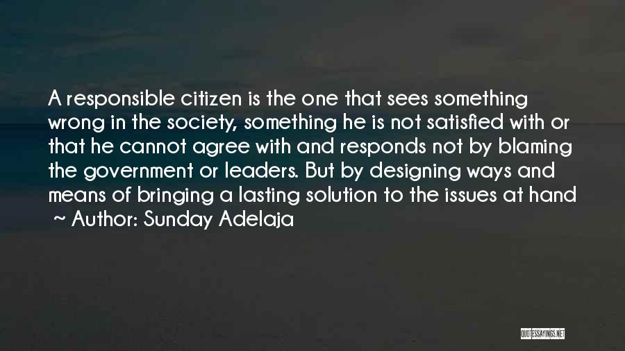 Sunday Adelaja Quotes: A Responsible Citizen Is The One That Sees Something Wrong In The Society, Something He Is Not Satisfied With Or