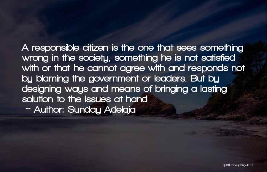 Sunday Adelaja Quotes: A Responsible Citizen Is The One That Sees Something Wrong In The Society, Something He Is Not Satisfied With Or