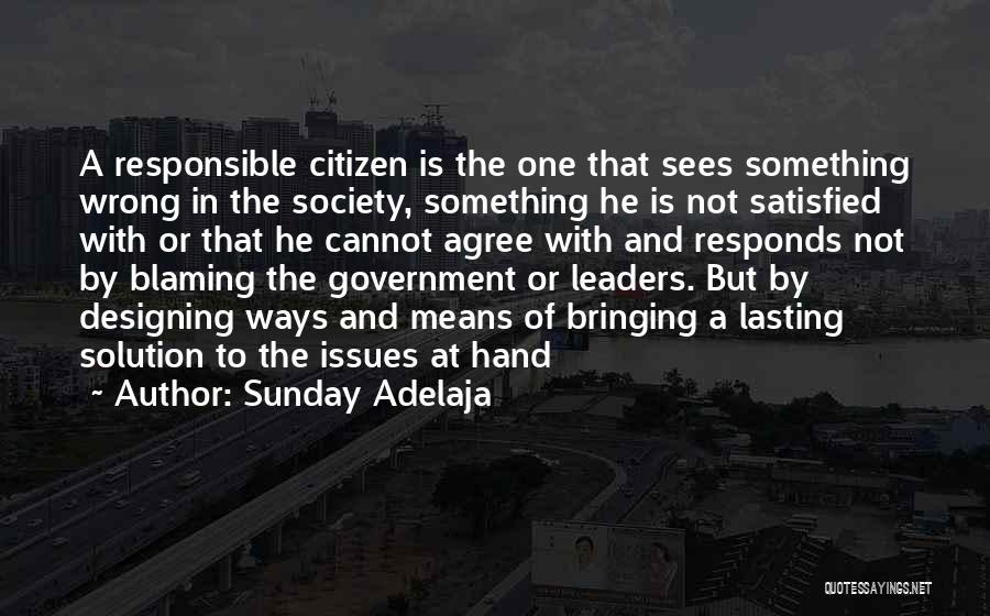 Sunday Adelaja Quotes: A Responsible Citizen Is The One That Sees Something Wrong In The Society, Something He Is Not Satisfied With Or