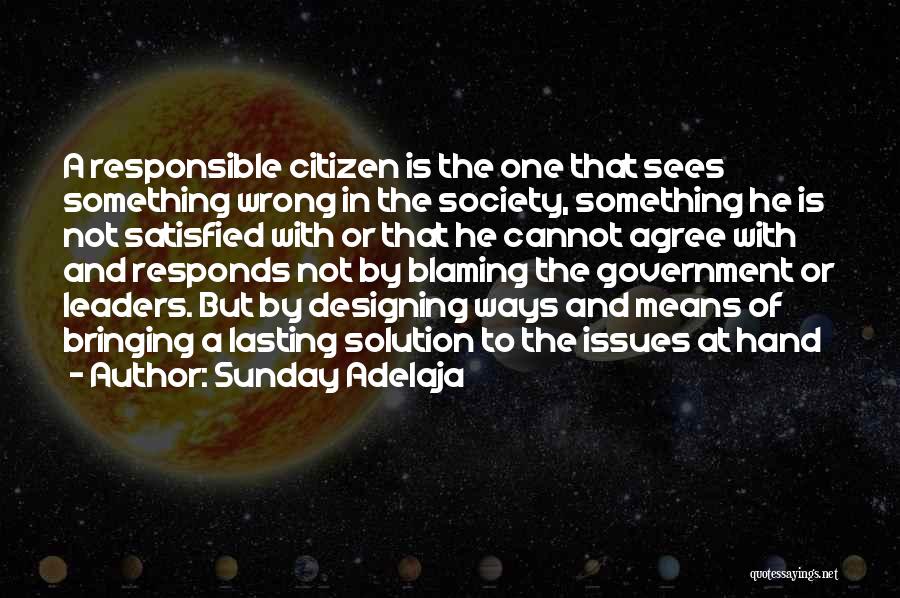 Sunday Adelaja Quotes: A Responsible Citizen Is The One That Sees Something Wrong In The Society, Something He Is Not Satisfied With Or