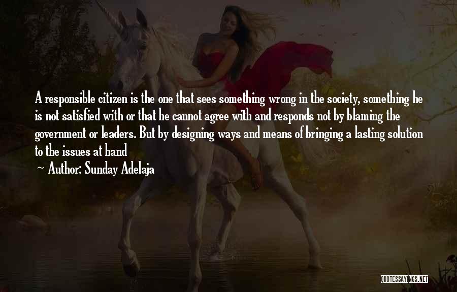 Sunday Adelaja Quotes: A Responsible Citizen Is The One That Sees Something Wrong In The Society, Something He Is Not Satisfied With Or