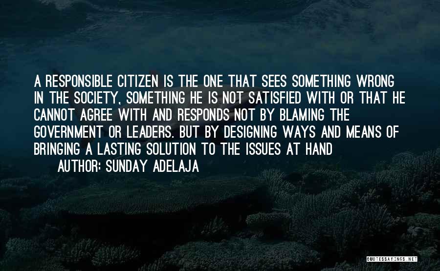 Sunday Adelaja Quotes: A Responsible Citizen Is The One That Sees Something Wrong In The Society, Something He Is Not Satisfied With Or