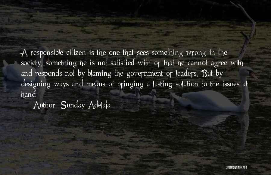 Sunday Adelaja Quotes: A Responsible Citizen Is The One That Sees Something Wrong In The Society, Something He Is Not Satisfied With Or