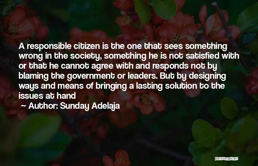 Sunday Adelaja Quotes: A Responsible Citizen Is The One That Sees Something Wrong In The Society, Something He Is Not Satisfied With Or